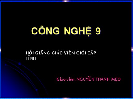 Bài giảng Công nghệ Lớp 9 - Bài 9: Thực hành lắp mạch điện hai công tắc ba cực điều khiển một đèn - Nguyễn Thanh Mẹo