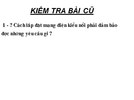 Bài giảng Công nghệ Lớp 9 - Bài: Lắp đặt dây dẫn của mạng điện trong nhà