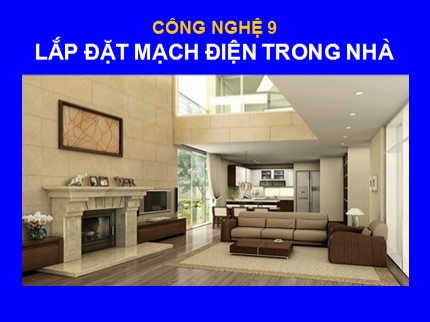 Bài giảng Công nghệ Lớp 9 - Bài: Lắp đặt mạch điện trong nhà - Nguyễn Hữu Hiền