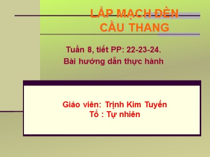 Bài giảng Công nghệ Lớp 9 - Bài: Lắp mạch đèn cầu thang - Trịnh Kim Tuyến