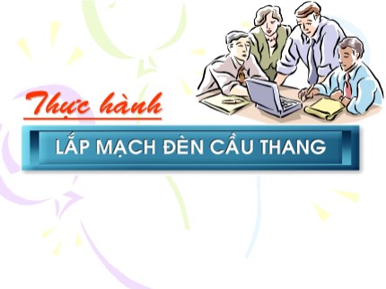 Bài giảng Công nghệ Lớp 9 - Bài: Thực hành lắp mạch đèn cầu thang