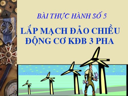 Bài giảng Công nghệ Lớp 9 - Bài thực hành số 5: Lắp mạch đảo chiều động cơ không đồng bộ 3 pha