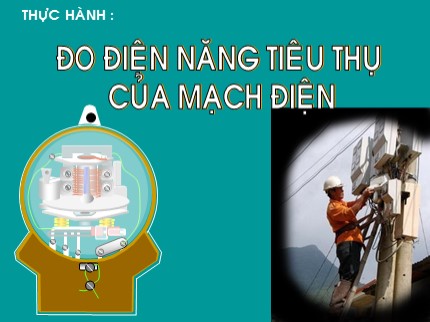 Bài giảng Công nghệ Lớp 9 - Thực hành đo điện năng tiêu thụ của mạch điện