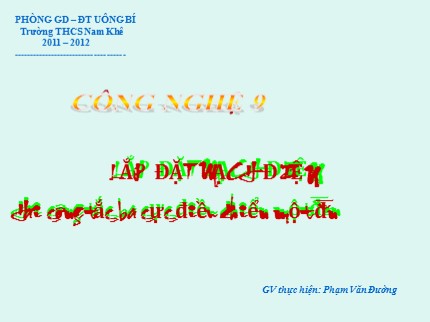 Bài giảng Công nghệ Lớp 9 - Tiết 22: Lắp đặt mạch điện hai công tắc ba cực điều khiển một đèn - Phạm Văn Đường