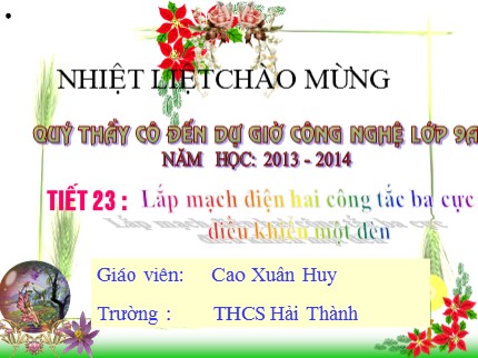 Bài giảng Công nghệ Lớp 9 - Tiết 23: Thực hành lắp mạch điện hai công tắc ba cực điều khiển một đèn - Cao Xuân Huy