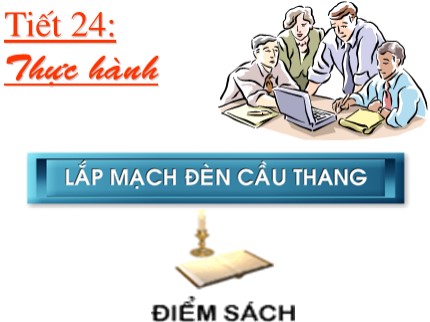 Bài giảng Công nghệ Lớp 9 - Tiết 24: Thực hành lắp mạch đèn cầu thang