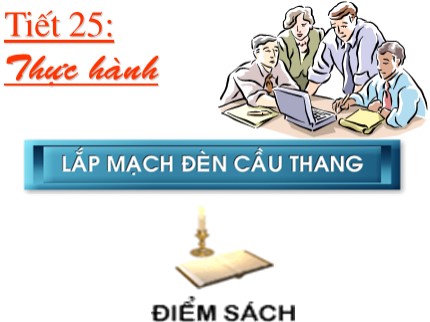 Bài giảng Công nghệ Lớp 9 - Tiết 25: Thực hành lắp mạch đèn cầu thang