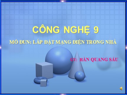 Bài giảng Công nghệ Lớp 9 - Tiết 26: Thực hành lắp mạch điện một công tắc ba cực điều khiển hai đèn (Tiết 2) - Hàn Quang Sáu