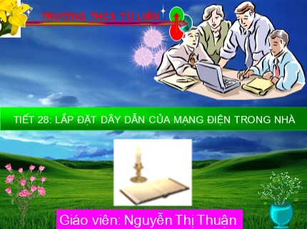 Bài giảng Công nghệ Lớp 9 - Tiết 28: Lắp đặt dây dẫn của mạng điện trong nhà - Nguyễn Thị Thuận