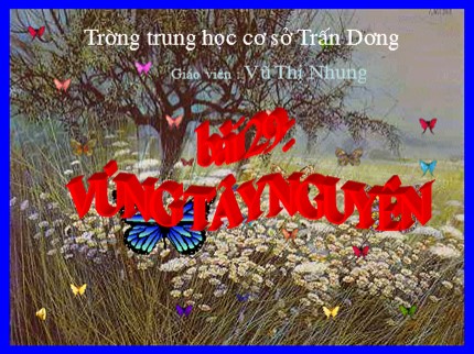 Bài giảng Địa lý 9 - Bài 29: Vùng Tây Nguyên - Vũ Thị Nhung