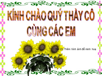 Bài giảng Tin học 6 - Bài 20: Thêm hình ảnh để minh hoạ