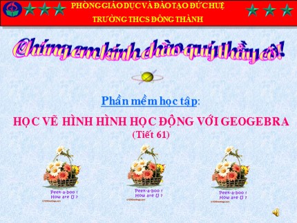 Bài giảng Tin học 7 - Bài: Học vẽ hình với GeoGebra - Trường THCS Đông Thành