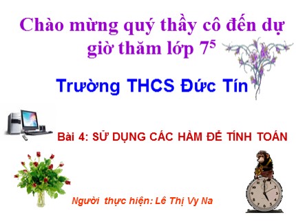 Bài giảng Tin học Khối 7 - Bài 4: Sử dụng các hàm để tính toán - Lê Thị Vy Na