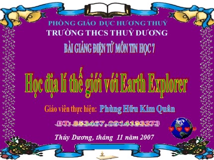 Bài giảng Tin học Khối 7 - Bài: Học địa lí thế giới với Earth Explorer - Phùng Hữu Kim Quân