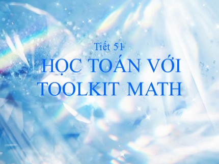 Bài giảng Tin học Khối 7 - Tiết 51: Học toán với Toolkit Math