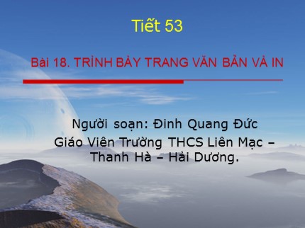 Bài giảng Tin học Lớp 6 - Bài 18: Trình bày trang văn bản và in - Đinh Quang Đức