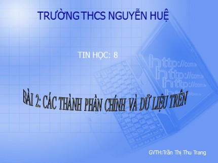 Bài giảng Tin học Lớp 7 - Bài 2: Các thành phần chính và dữ liệu trên trang tính - Trần Thị Thu Trang