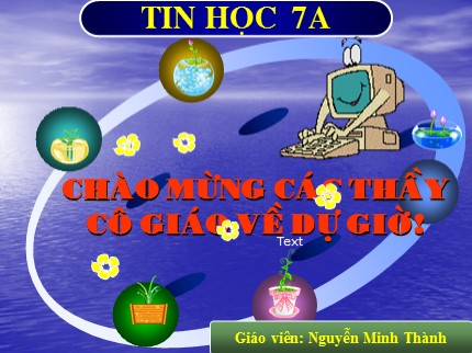 Bài giảng Tin học Lớp 7 - Tiết 33: Ôn tập - Nguyễn Minh Thành