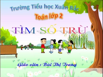 Bài giảng Toán Lớp 2 - Bài: Tìm số trừ