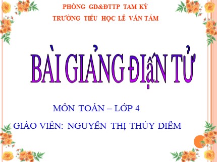 Bài giảng Toán Lớp 4 - Bài: Tính chất giao hoán của phép cộng - Nguyễn Thị Thúy Diễm