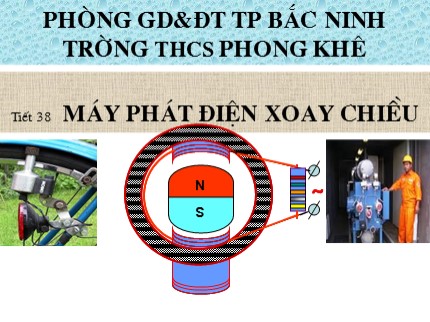 Bài giảng Vật lý 9 - Tiết 38: Máy phát điện xoay chiều - Trường THCS Phong Khê