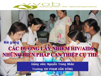 Bài giảng Các đường lây nhiễm HIV/AIDS những biện pháp can thiệp cụ thể - Nguyễn Trung Nhân