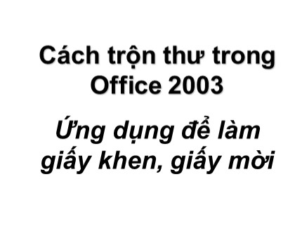 Bài giảng Cách trộn thư trong Office 2003