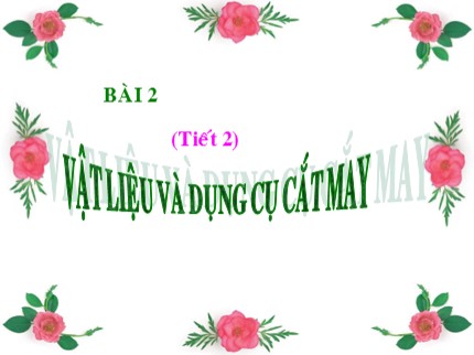 Bài giảng Công nghệ Lớp 8 - Tiết 2: Vật liệu và dụng cụ cắt may