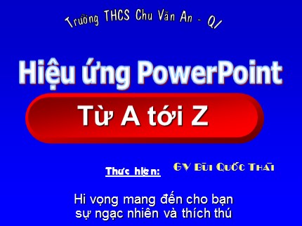 Bài giảng Hiệu ứng PowerPoint từ A tới Z - Bùi Quốc Thái