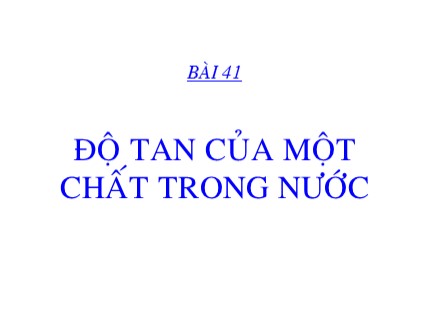 Bài giảng Hóa học 8 - Bài 41: Độ tan của một chất trong nước