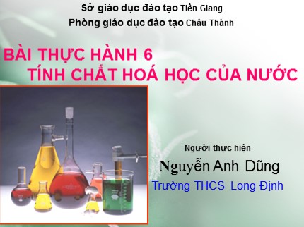 Bài giảng Hóa học 8 - Bài thực hành 6: Tính chất hoá học của nước - Nguyễn Anh Dũng