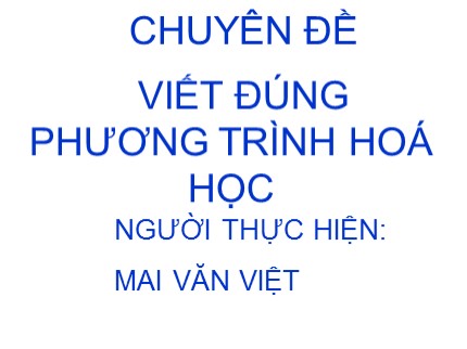 Bài giảng Hóa học 8 - Chuyên đề: Viết đúng phương trình hoá học - Mai Văn Việt