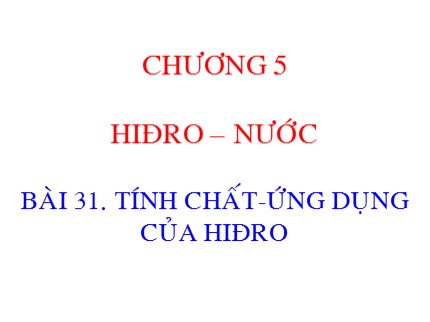 Bài giảng Hóa học Khối 8 - Bài 31: Tính chất - Ứng dụng của hiđro