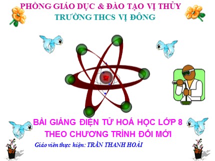 Bài giảng Hóa học Lớp 8 - Bài 14: Bài thực hành 3 (Dấu hiệu của hiện tượng và phản ứng hoá học) - Trần Thanh Hoài