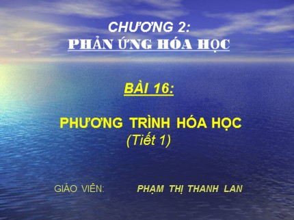 Bài giảng Hóa học Lớp 8 - Bài 16: Phương trình hóa học (Tiết 1) - Phạm Thị Thanh Lan