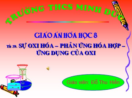 Bài giảng Hóa học Lớp 8 - Bài 25: Sự oxi hóa. Phản ứng hóa hợp. Ứng dụng của oxi - Đỗ Thu Hiền