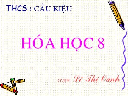 Bài giảng Hóa học Lớp 8 - Bài 31: Tính chất - Ứng dụng của hidro (Tiếp theo) - Lê Thị Oanh