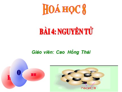 Bài giảng Hóa học Lớp 8 - Bài 4: Nguyên tử - Cao Hồng Thái