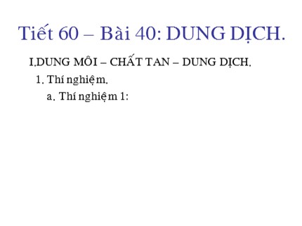 Bài giảng Hóa học Lớp 8 - Bài 40: Dung dịch (Bản đẹp)