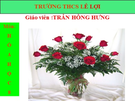 Bài giảng Hóa học Lớp 8 - Bài: Phản ứng hoá học - Trần Hồng Hưng