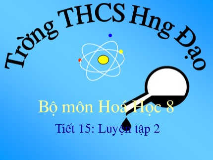 Bài giảng Hóa học Lớp 8 - Tiết 15: Luyện tập 2 - Trường THCS Hưng Đạo