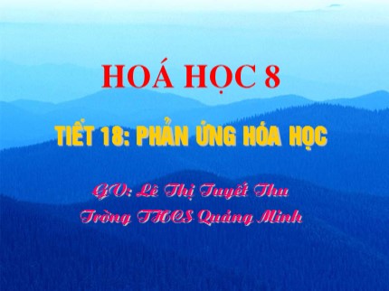 Bài giảng Hóa học Lớp 8 - Tiết 18: Phản ứng hoá học - Lê Thị Tuyết Thu