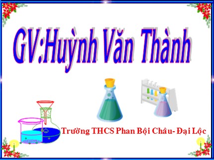 Bài giảng Hóa học Lớp 8 - Tiết 22: Phản ứng hoá học - Huỳnh Văn Thành