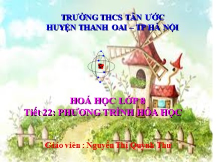 Bài giảng Hóa học Lớp 8 - Tiết 22: Phương trình hóa học - Nguyễn Thị Quỳnh Thư