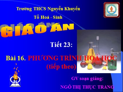 Bài giảng Hóa học Lớp 8 - Tiết 23: Phản ứng hóa học (Tiếp) - Ngô Thị Thục Trang