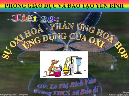 Bài giảng Hóa học Lớp 8 - Tiết 39: Sự oxi hóa. Phản ứng hóa hợp. Ứng dụng của oxi - Lê Thị Bích Vân