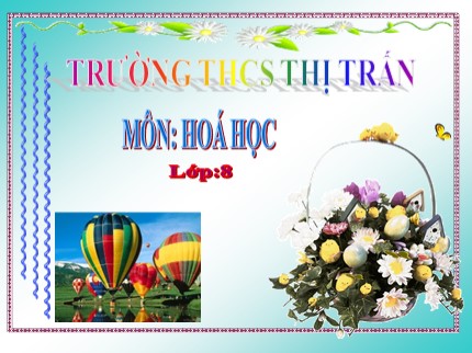 Bài giảng Hóa học Lớp 8 - Tiết 47: Tính chất - Ứng dụng của hiđrô - Trường THCS Thị Trấn