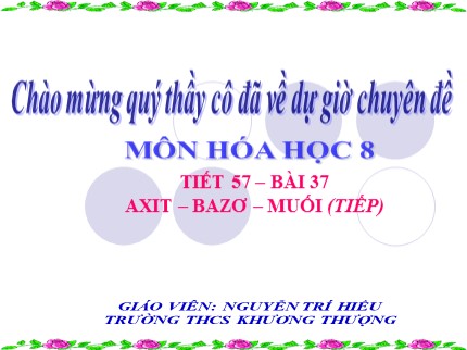 Bài giảng Hóa học Lớp 8 - Tiết 57: Axit - Bazơ - Muối (Tiếp) - Nguyễn Trí Hiếu