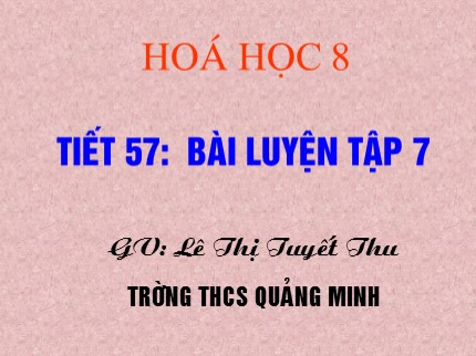 Bài giảng Hóa học Lớp 8 - Tiết 57: Bài luyện tập 7 - Lê Thị Tuyết Thu