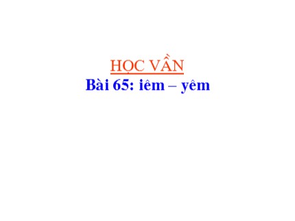 Bài giảng Học vần Lớp 1 - Bài 65: iêm – yêm